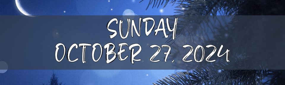 SUNDAY, OCTOBER 27,&nbsp;2024