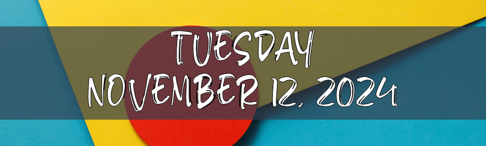 TUESDAY, NOVEMBER 12,&nbsp;2024