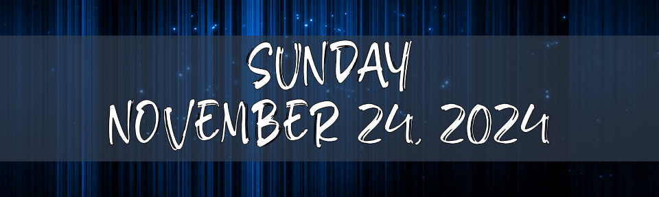 SUNDAY, NOVEMBER 24,&nbsp;2024