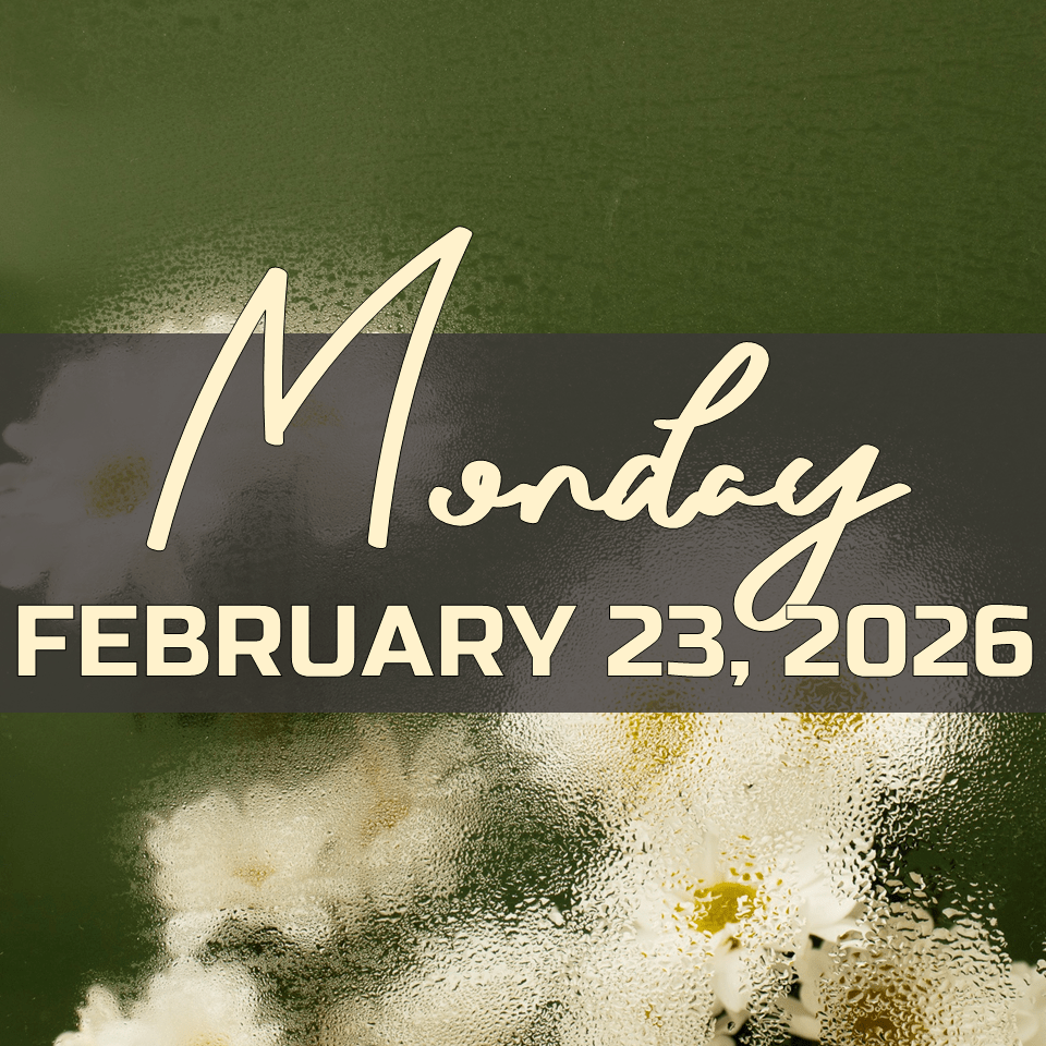 MONDAY, FEBRUARY 23,&nbsp;2026