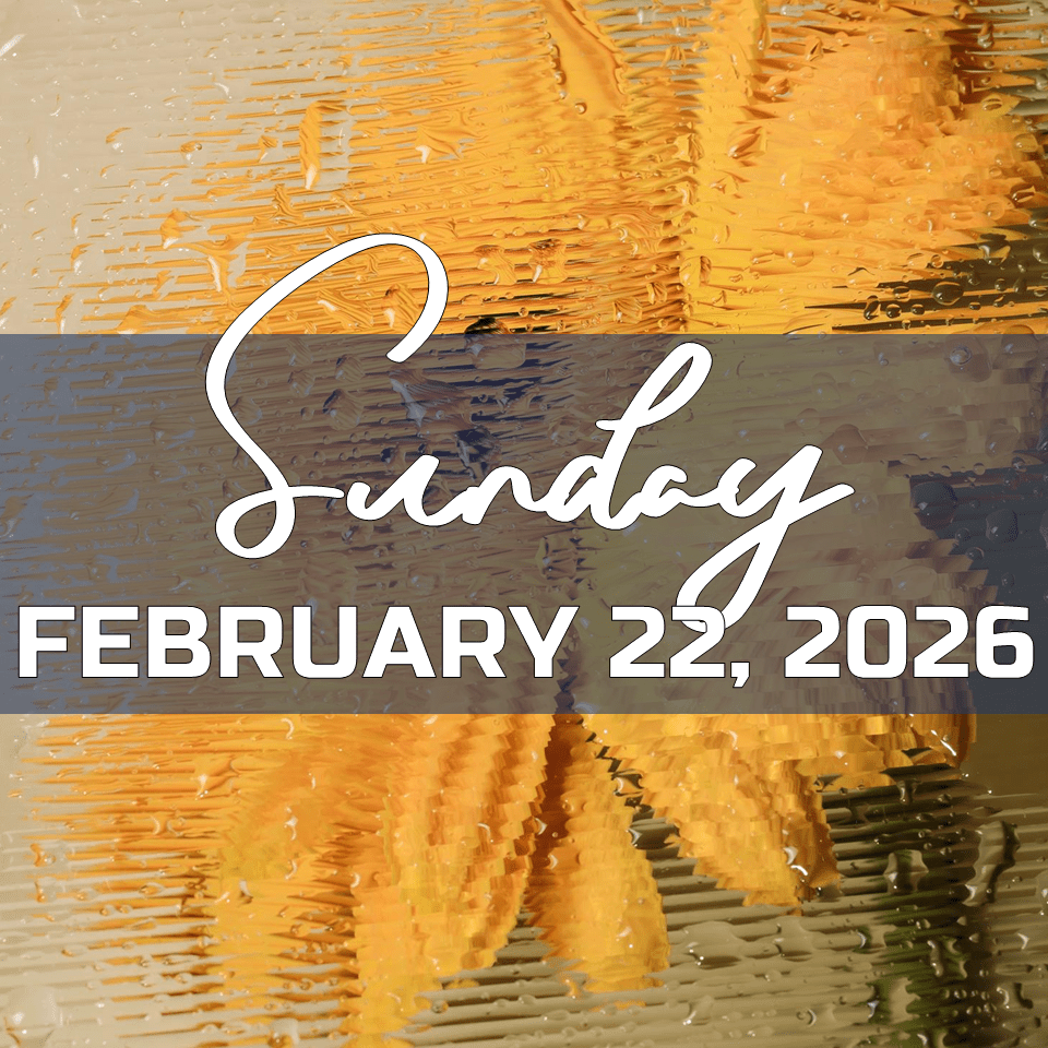 SUNDAY, FEBRUARY 22,&nbsp;2026