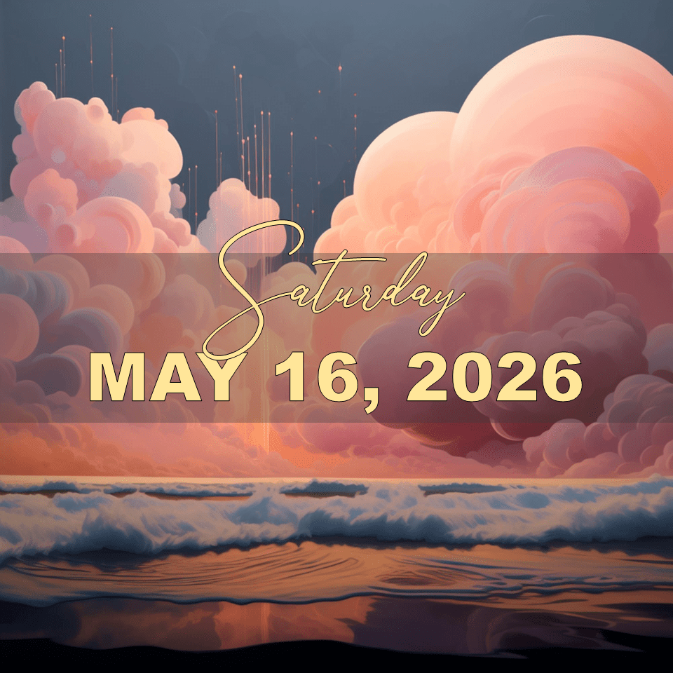 SATURDAY, MAY 16,&nbsp;2026